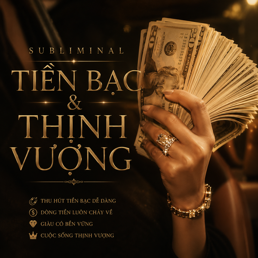 SUBLIMINAL TIỀN BẠC & THỊNH VƯỢNG
