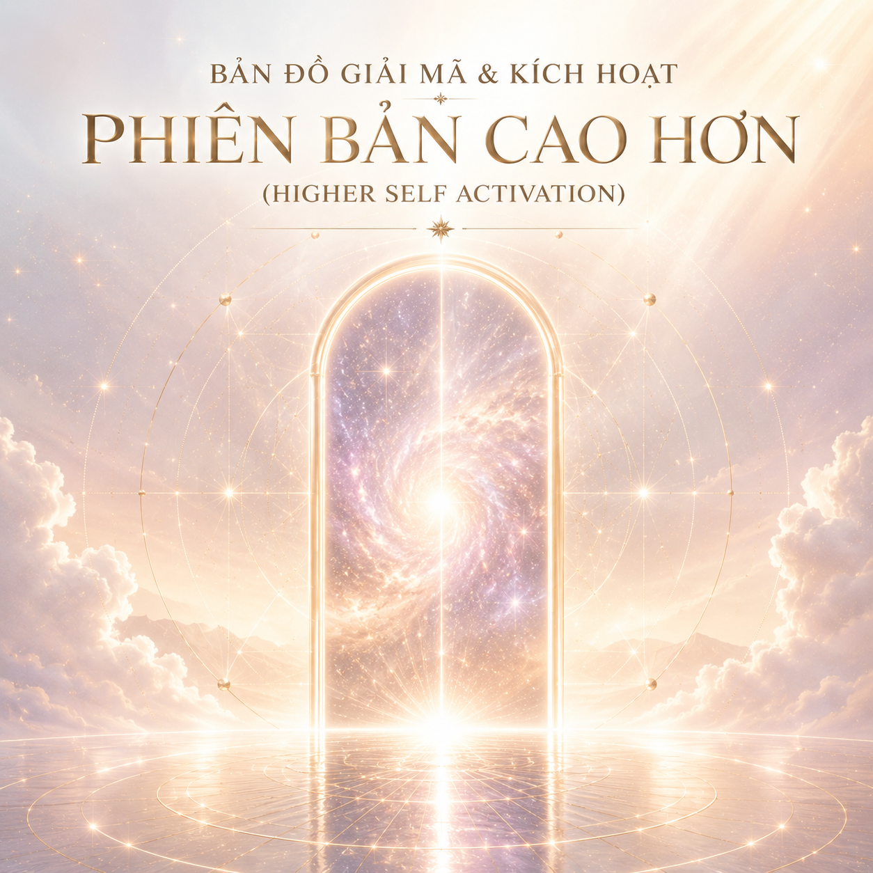 BẢN ĐỒ GIẢI MÃ & KÍCH HOẠT PHIÊN BẢN CAO HƠN (HIGHER SELF ACTIVATION)