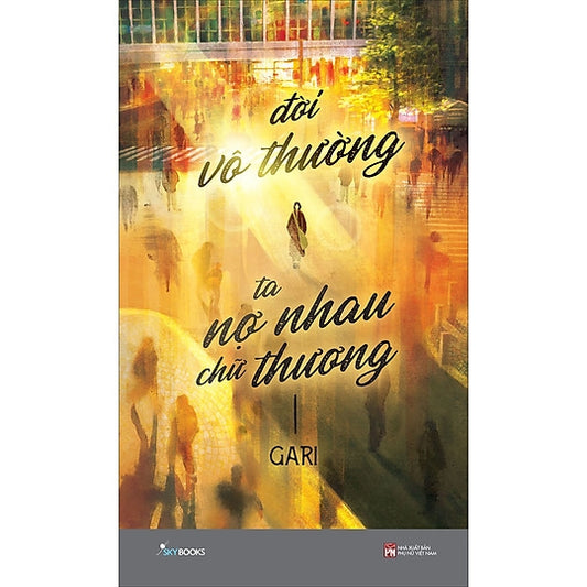 Đời Vô Thường, Ta Nợ Nhau Chữ “Thương” (BẢN EBOOK)